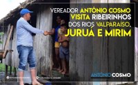 Vereador Antônio Cosmo visita Ribeirinhos dos Rios Valparaíso, Juruá e Mirim